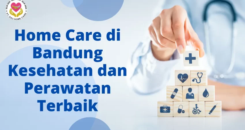 Home Care di Bandung Kesehatan dan Perawatan Terbaik