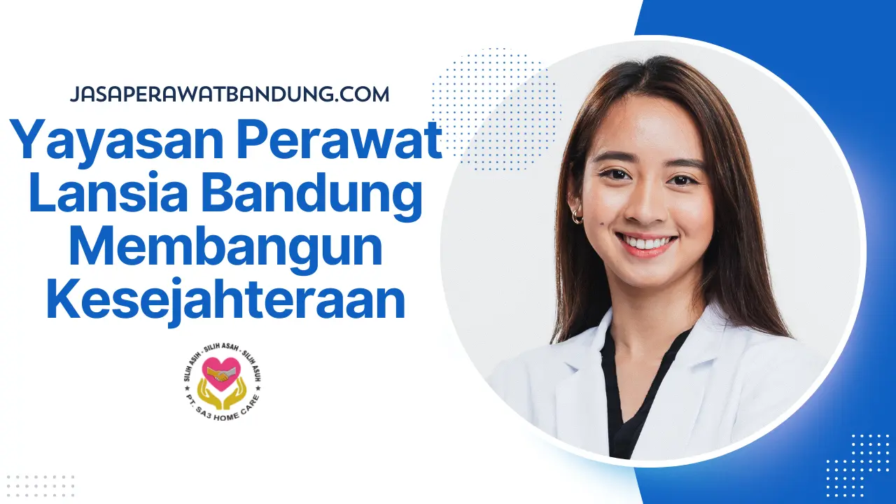 Yayasan Perawat Lansia Bandung Membangun Kesejahteraan