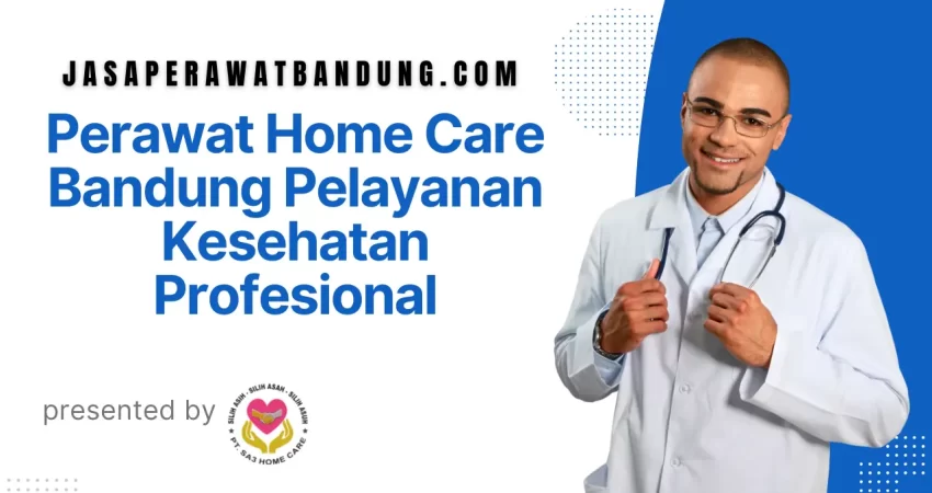 Perawat Home Care Bandung Pelayanan Kesehatan Profesional