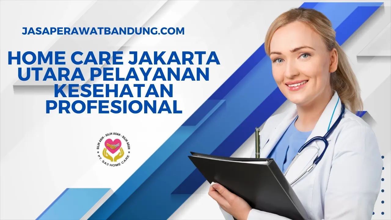 Home Care Jakarta Utara Pelayanan Kesehatan Profesional