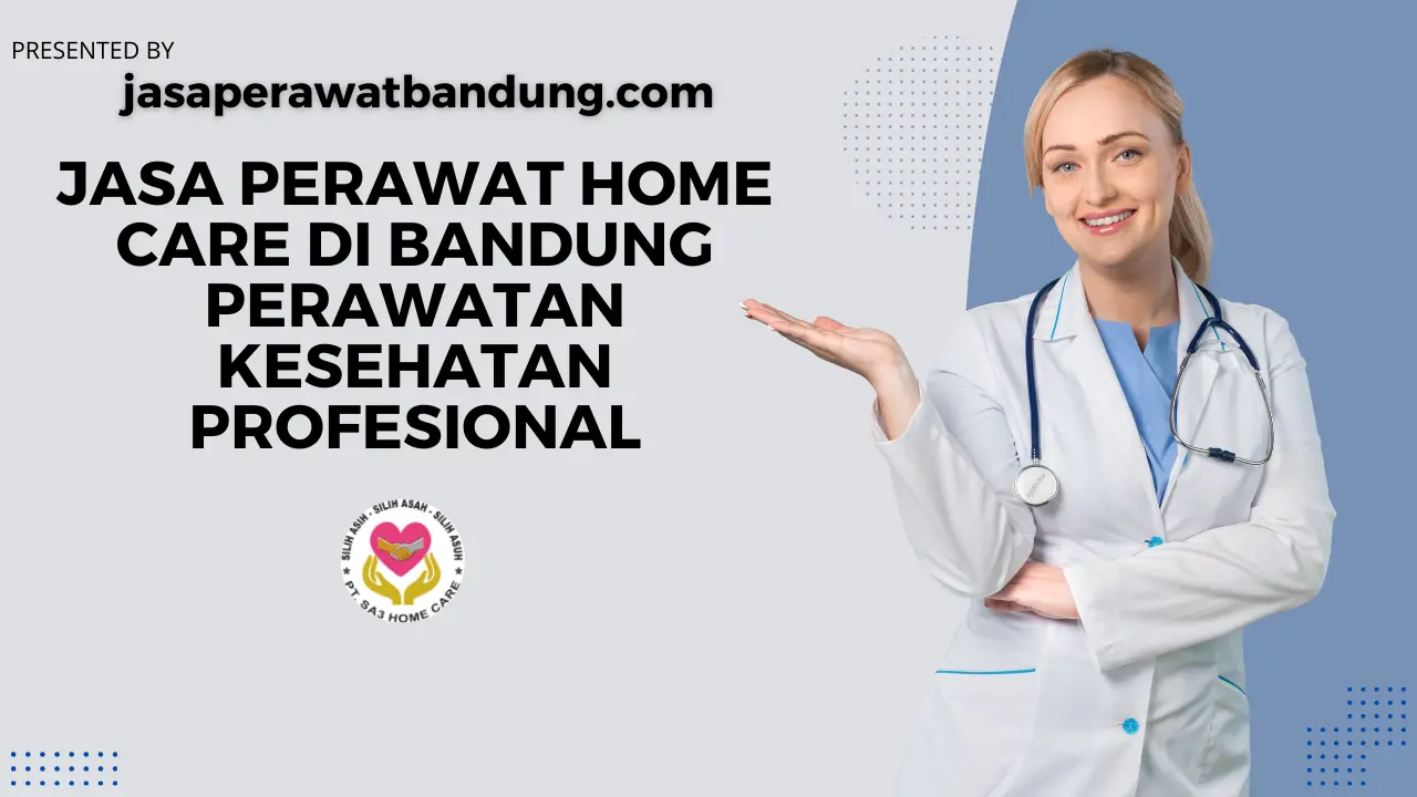 Jasa Perawat Home Care Di Bandung Perawatan Kesehatan Profesional